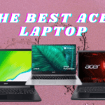 The Best Acer Laptop