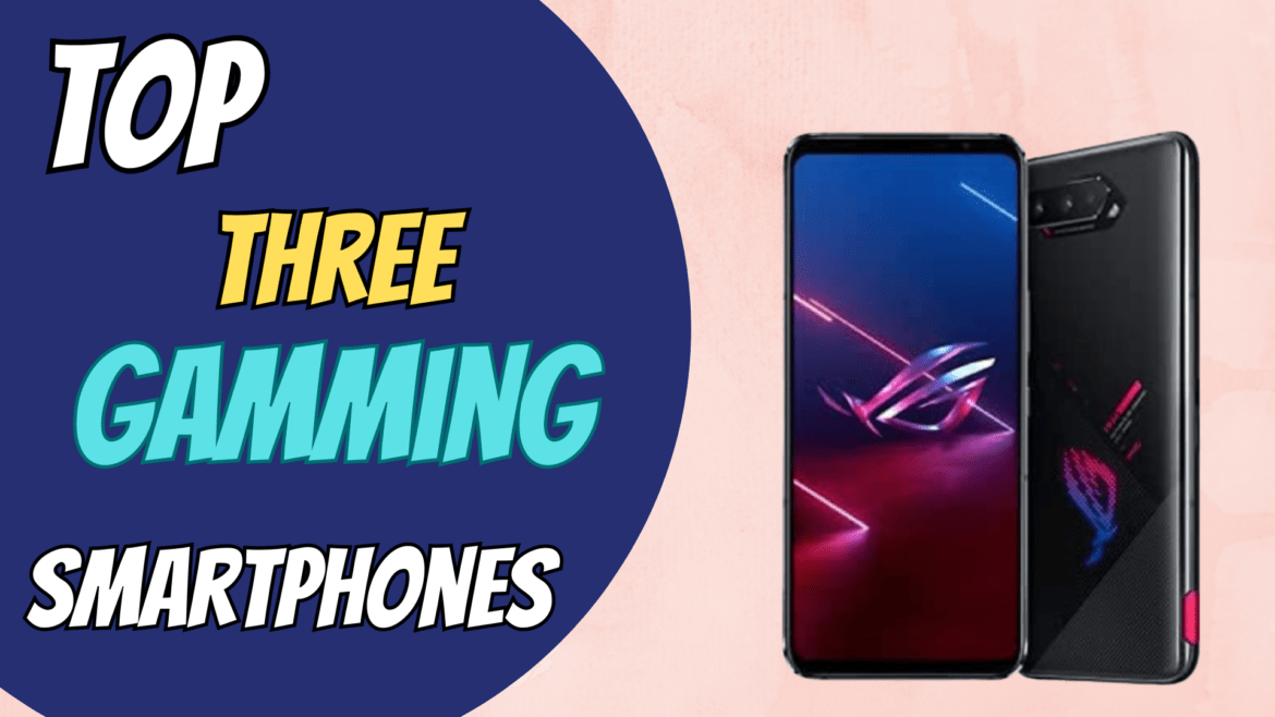 Top Three Gamming Smartphones