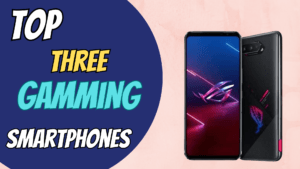 Read more about the article Top Three Gamming Smartphones