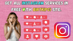 Read more about the article Get All Instagram Services in Free with Birtkipci Site.