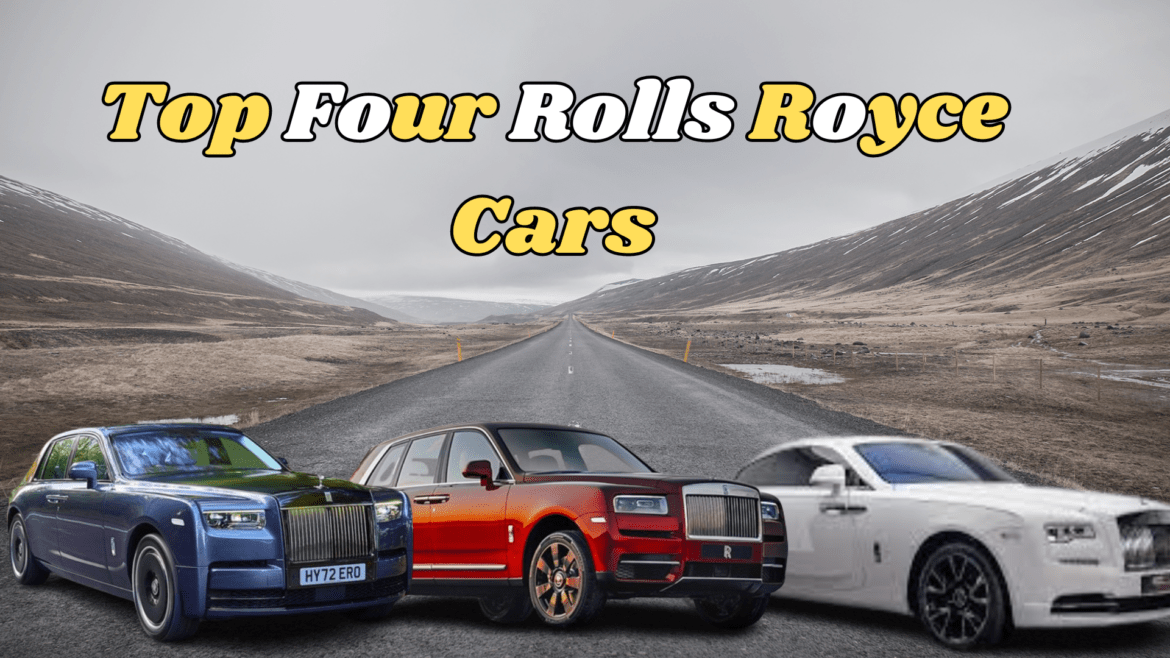 Top Four Rolls Royce Cars